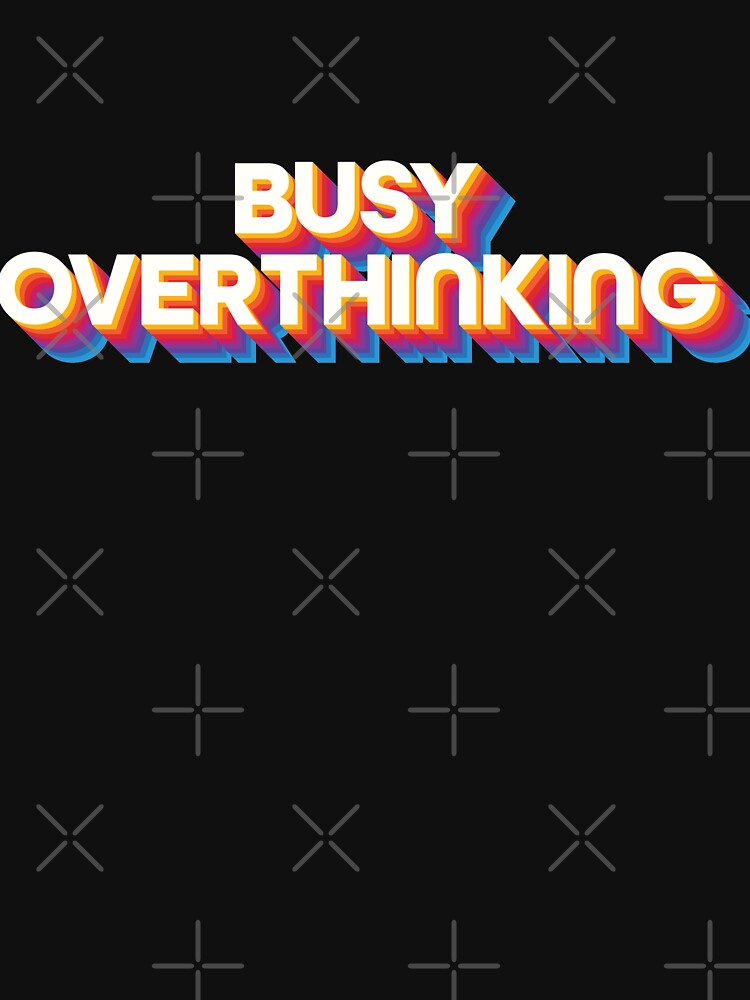 Busy Overthinking Retro Colorful T-Shirts, Hoodie, Sweatshirt