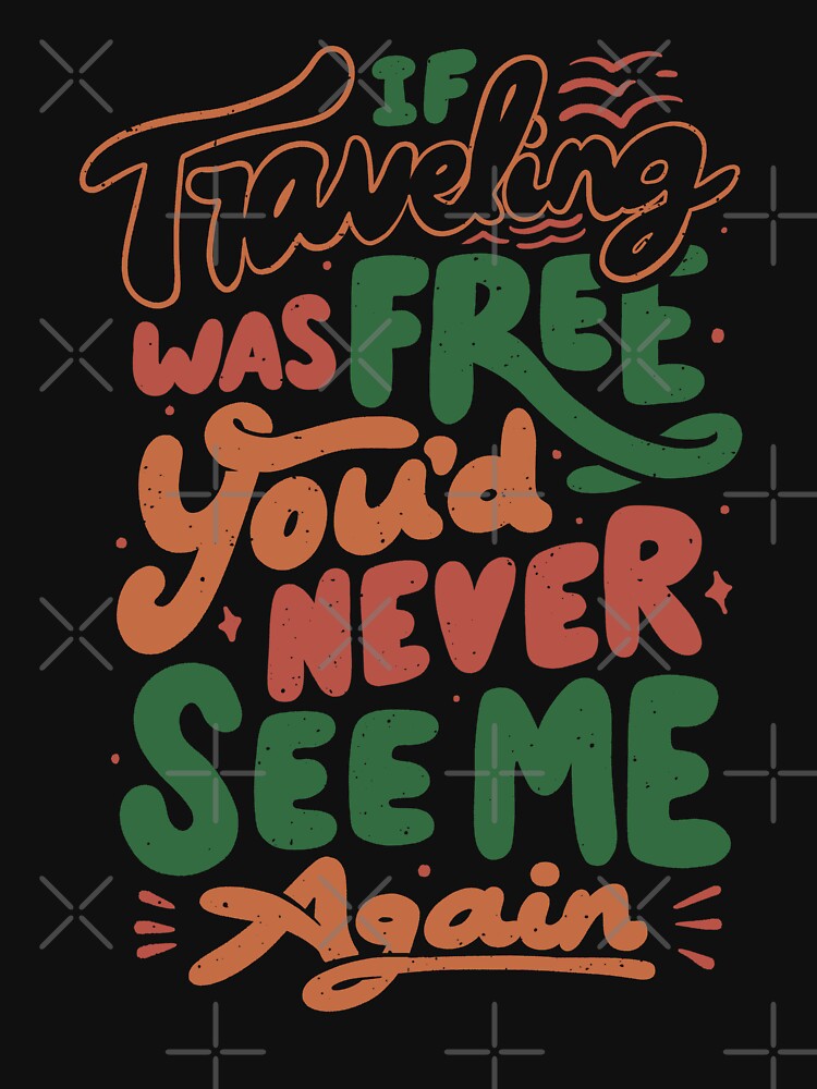 If Traveling Was Free You'd Never See Me Again by Tobe Fonseca by Tobe Fonseca® T-Shirts, Hoodie, Sweatshirt (Image 3)