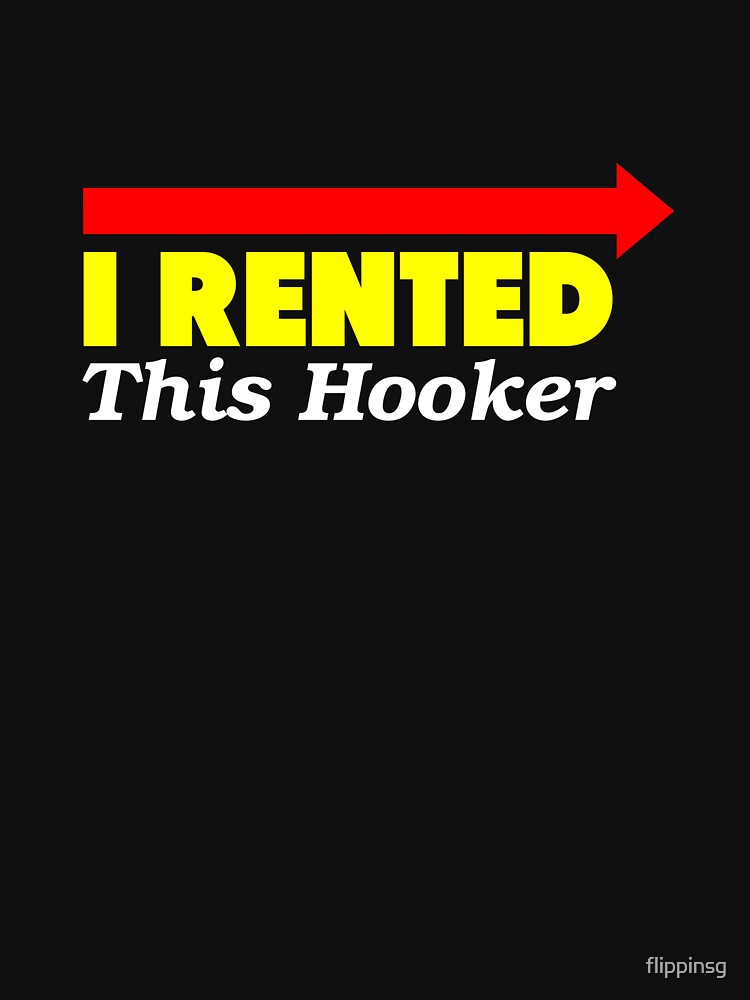 I Rented This Hooker by flippinsg