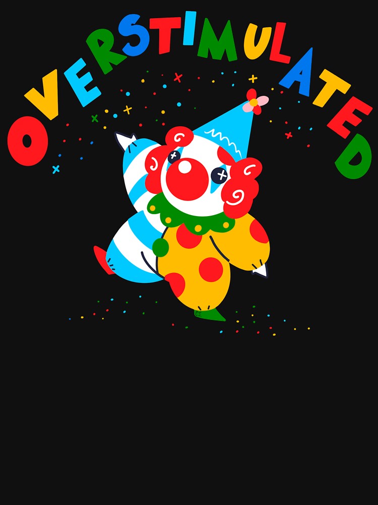 “Overstimulated” Clown by CJsSadHammock T-Shirts, Hoodie, Sweatshirt | BlankRebels.com (Image 3)