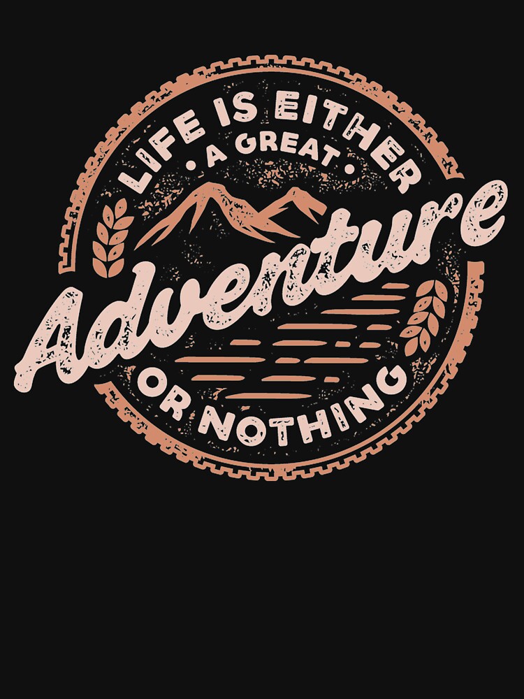 Life is either a great adventure or nothing - Awesome adventure lover Gift by Teenation9 T-Shirts, Hoodie,... (Image 3)