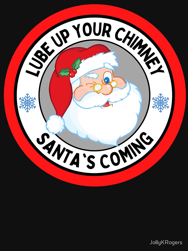 Lube Up Your Chimney Santas Coming Funny Rude Christmas by JollyKRogers T-Shirts, Hoodie, Sweatshirt (Image 3)