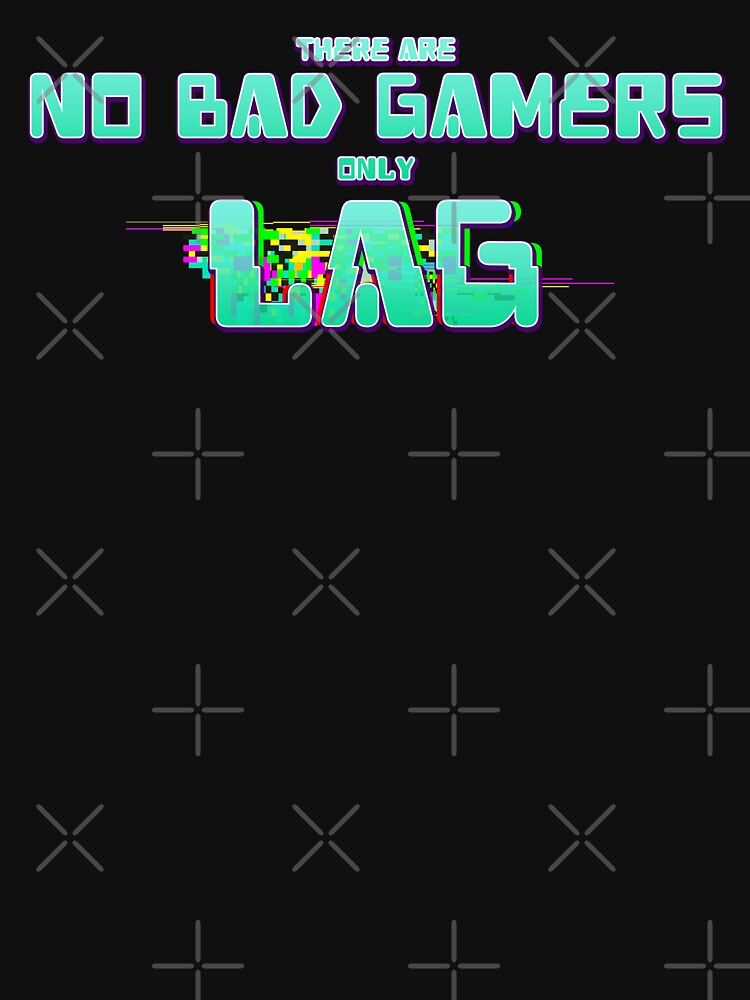 There Are No Bad Gamers Only Lag by JoseloRochaArt T-Shirts, Hoodie, Sweatshirt | BlankRebels.com (Image 3)