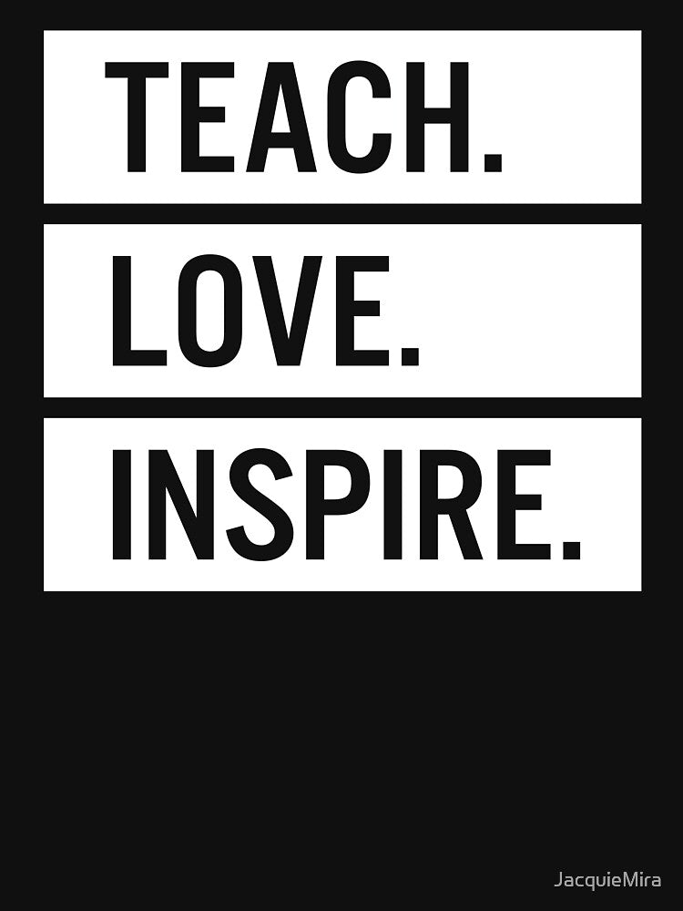 Teach. Love. Inspire. – Modern Aeshetic Typography for Teacher by JacquieMira T-Shirts, Hoodie, Sweatshirt (Image 3)