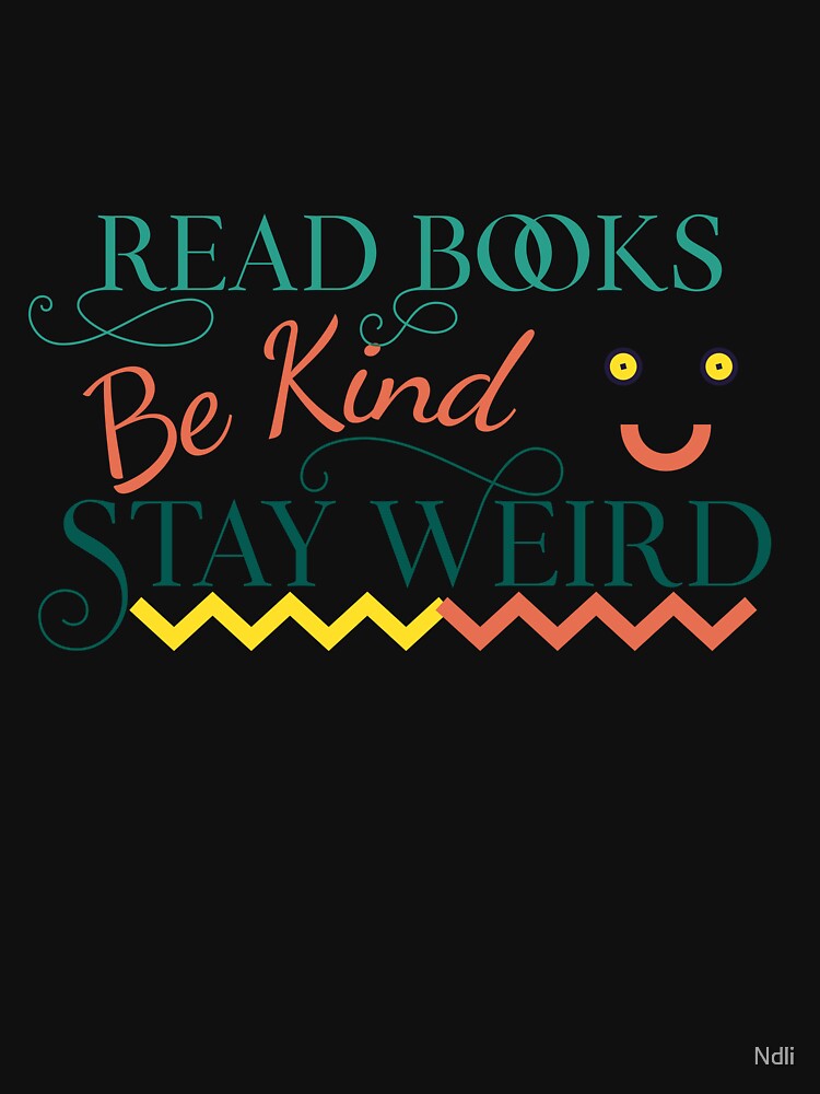 read books be kind stay weird with a nice smile by Ndli T-Shirts, Hoodie, Sweatshirt | BlankRebels.com (Image 3)