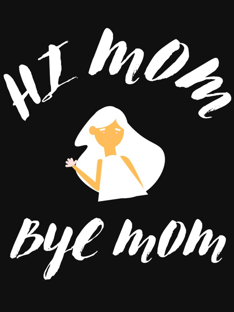 HI MOM BYE MOM - CUTE by MammClothingg T-Shirts, Hoodie, Sweatshirt | BlankRebels.com (Image 3)
