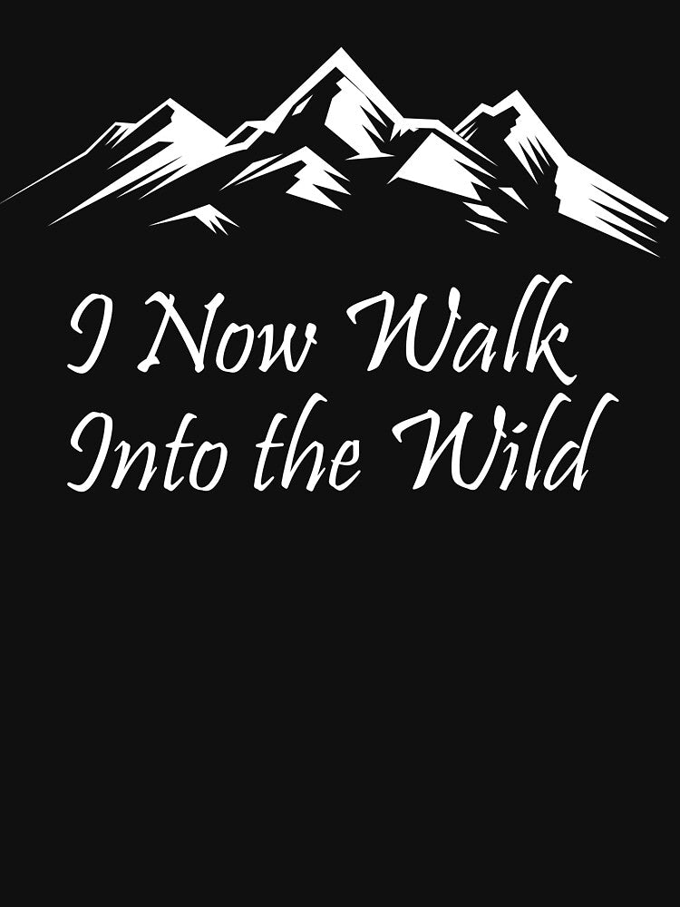 I Now Walk Into The Wild - Christopher Mccandless Adventure Quote by chriswilson111 T-Shirts, Hoodie, Sweatshirt (Image 3)