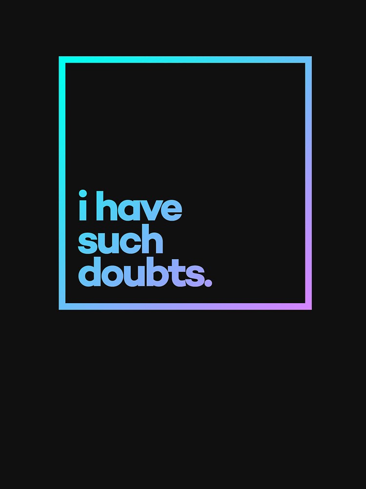 I have such doubts Minimal Color Typography by meeneemal T-Shirts, Hoodie, Sweatshirt | BlankRebels.com (Image 3)