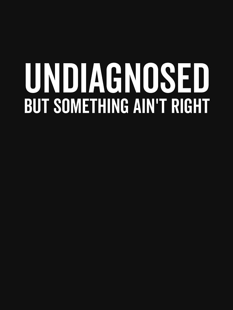 Undiagnosed but Something Ain’t Right by Frank Ring T-Shirts, Hoodie, Sweatshirt | BlankRebels.com (Image 3)