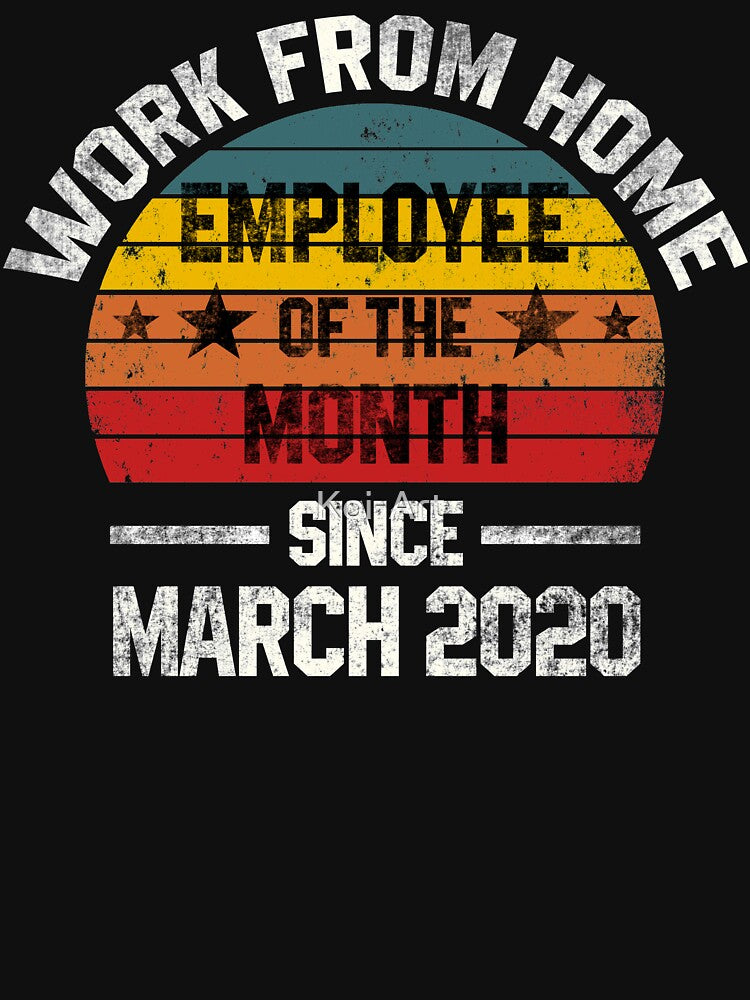 Work from Home Employee of the Month Since March 2020 by Koi-Art T-Shirts, Hoodie, Sweatshirt | BlankRebels.com (Image 3)