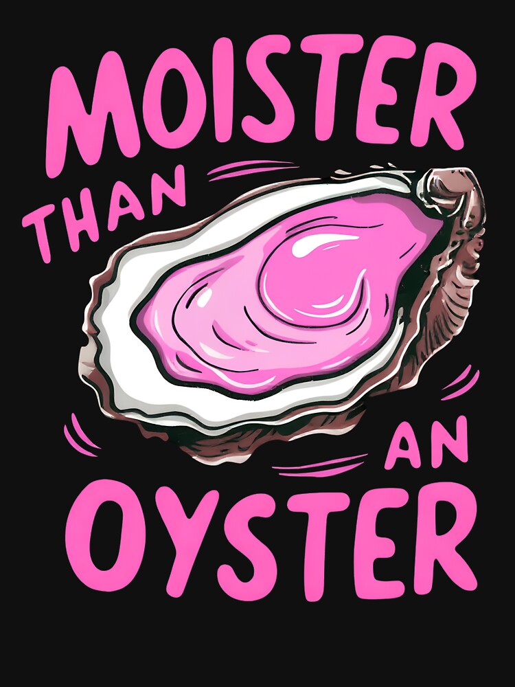 Moister Than An Oyster by SenanDan