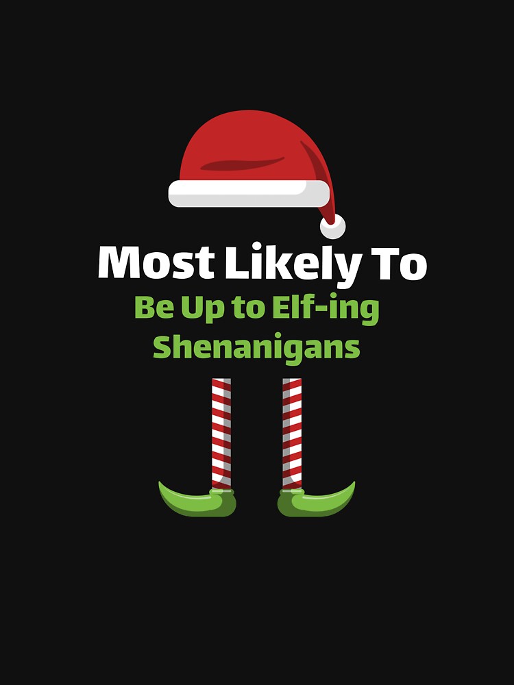 Most Likely to Be Up to Elf-ing Shenanigans by ArtitudePrintLb T-Shirts, Hoodie, Sweatshirt | BlankRebels.com (Image 3)