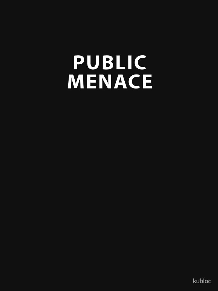 PUBLIC MENACE by kubloc