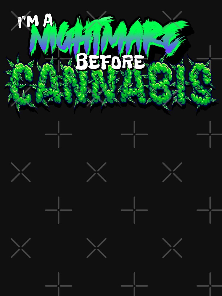 Im a Nightmare before cannabis stoner typography by YomeHayin T-Shirts, Hoodie, Sweatshirt | BlankRebels.com (Image 3)
