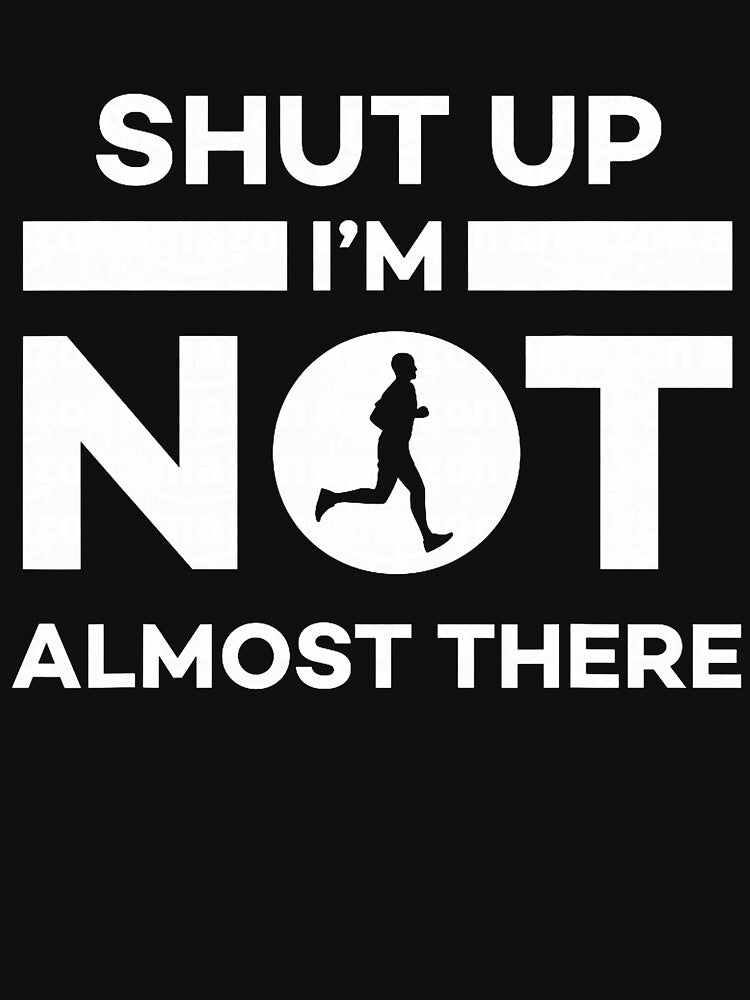 Shut Up I'm Not Almost There Running by RobertKnow T-Shirts, Hoodie, Sweatshirt | BlankRebels.com (Image 3)