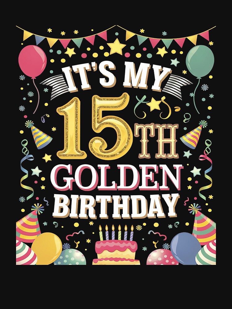 15th Birthday  It's My 15th Golden Birthday by MarkLeedsArt T-Shirts, Hoodie, Sweatshirt | BlankRebels.com (Image 3)