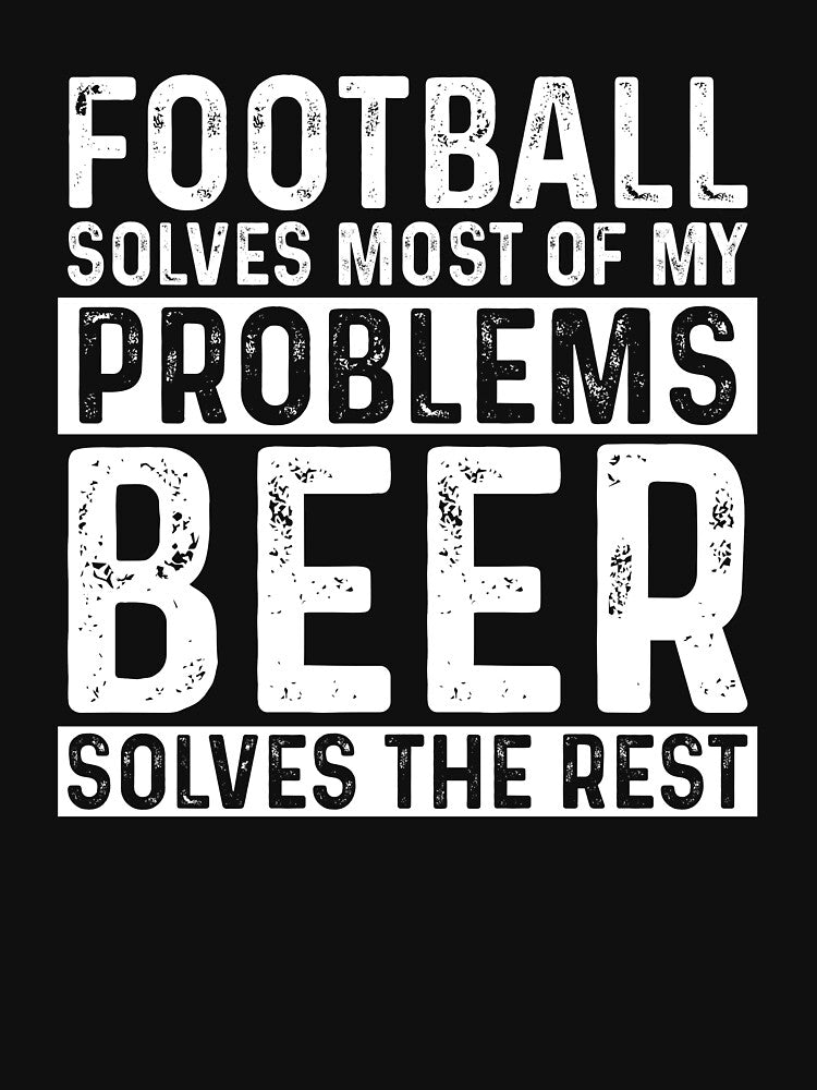 Football Solves Most Of My Problems Beer Solves The Rest by KrazyKatz T-Shirts, Hoodie, Sweatshirt (Image 3)