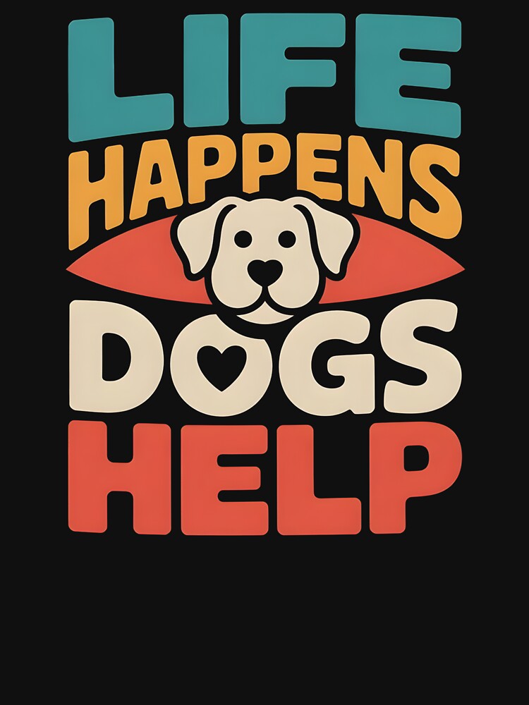 Life Happens Dogs Help - This design is for every dog lover, dog owner, and proud dog mom who knows dogs help make life better. by ZyziowskyArt