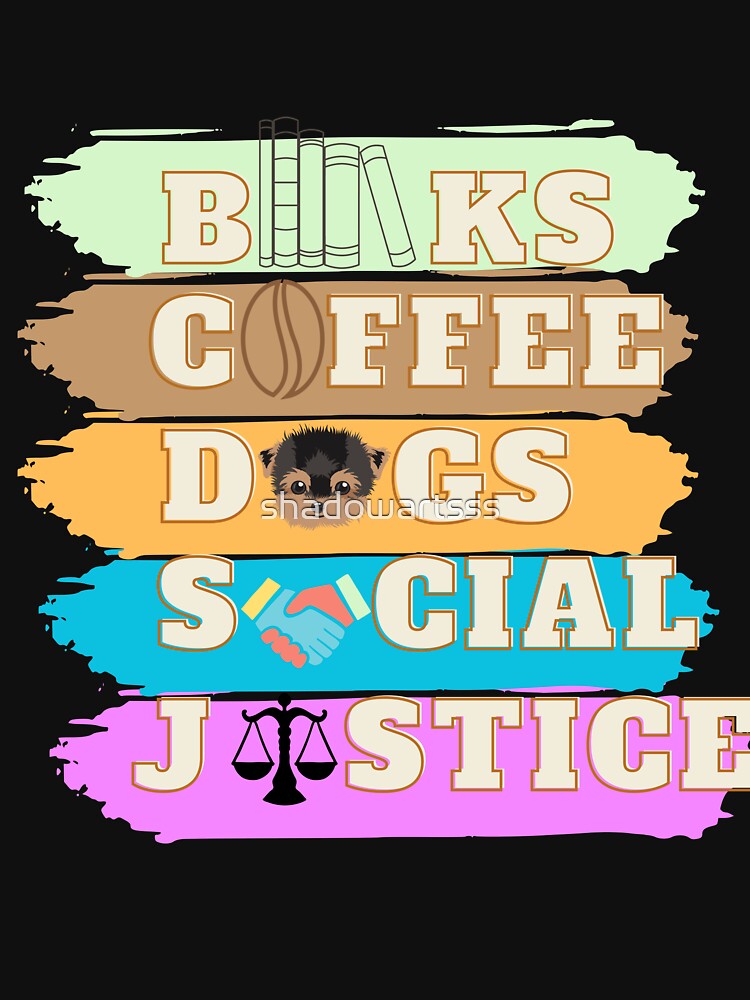 Books And Coffee And Dogs And Social Justice by shadowartsss T-Shirts, Hoodie, Sweatshirt | BlankRebels.com (Image 3)