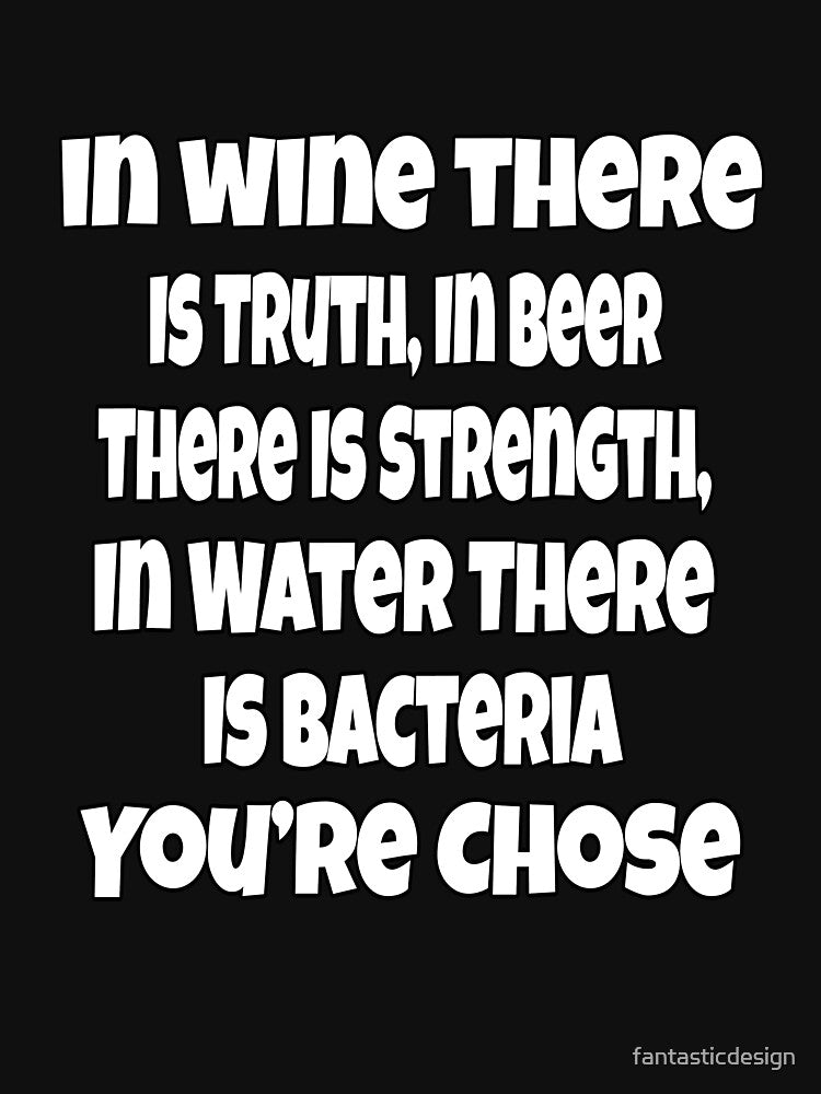 Funny Sarcastic Beer Drinkers In Wine There Is Truth, In Beer There Is Strength by fantasticdesign T-Shirts,... (Image 3)