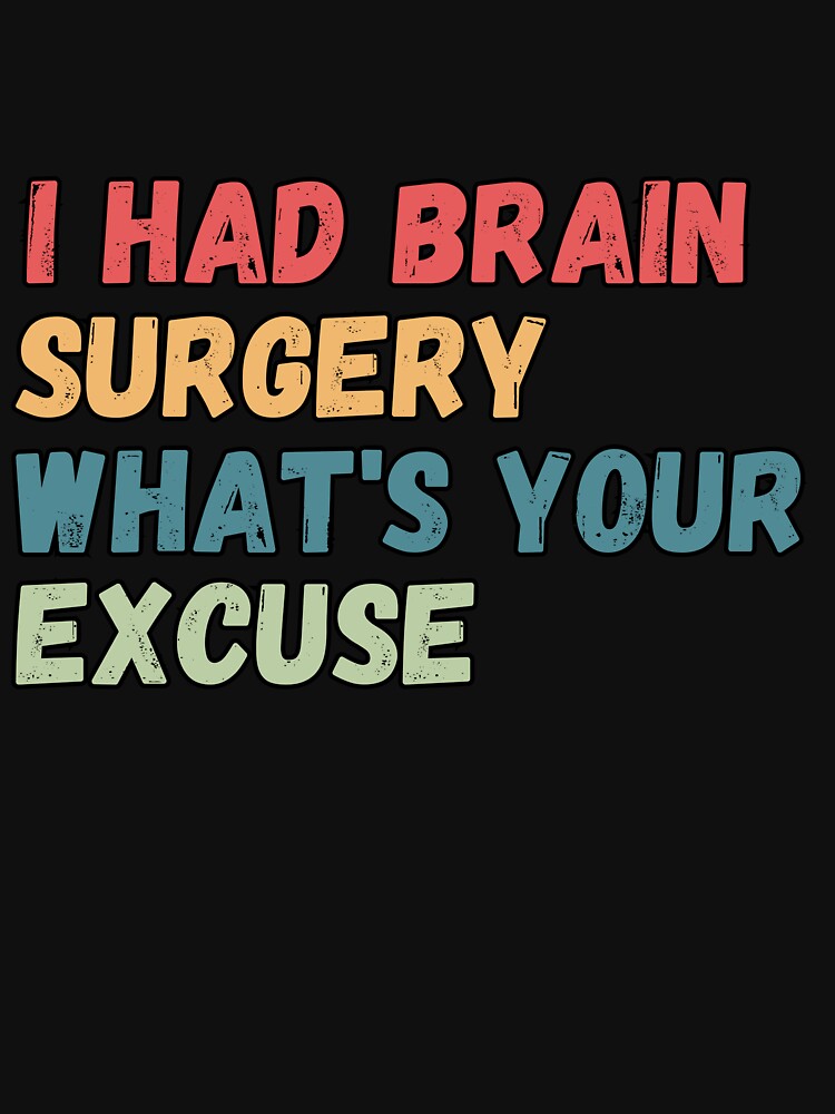 I Had Brain Surgery What's your Excuse, Brain Surgery , retro Cancer Awareness by Micro-dose
