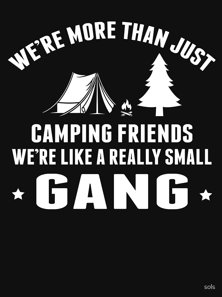 We're More Than Just A Camping Friends We're Like A Really Small Gang Campfire Camping Gift- Funny Camping... (Image 3)