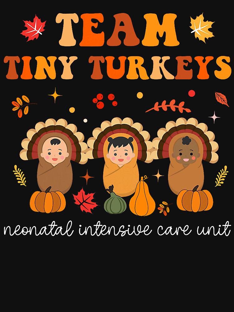 Cute Team Tiny Turkeys Neonatal NICU Nurse Thanksgiving Fall by laurelrhodes T-Shirts, Hoodie, Sweatshirt (Image 3)