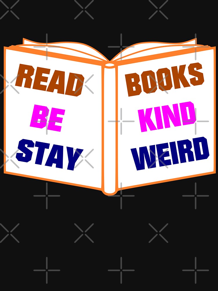 Read Books Be Kind Stay Weird - motivational quote by latelierdechris T-Shirts, Hoodie, Sweatshirt (Image 3)