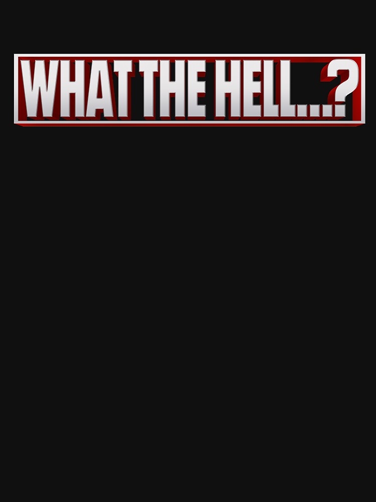 What The Hell...? by WPPosters T-Shirts, Hoodie, Sweatshirt | BlankRebels.com (Image 3)