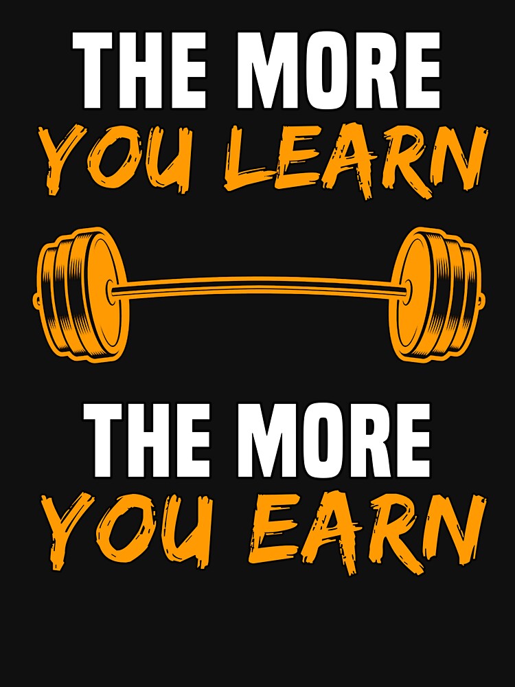 The more you learn the more you earn motivational gym quote by FozoxShop T-Shirts, Hoodie, Sweatshirt (Image 3)