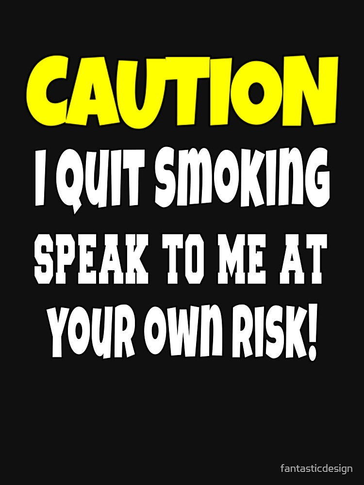 Funny Sarcastic Humor Caution I Quit Smoking by fantasticdesign T-Shirts, Hoodie, Sweatshirt | BlankRebels.com (Image 3)