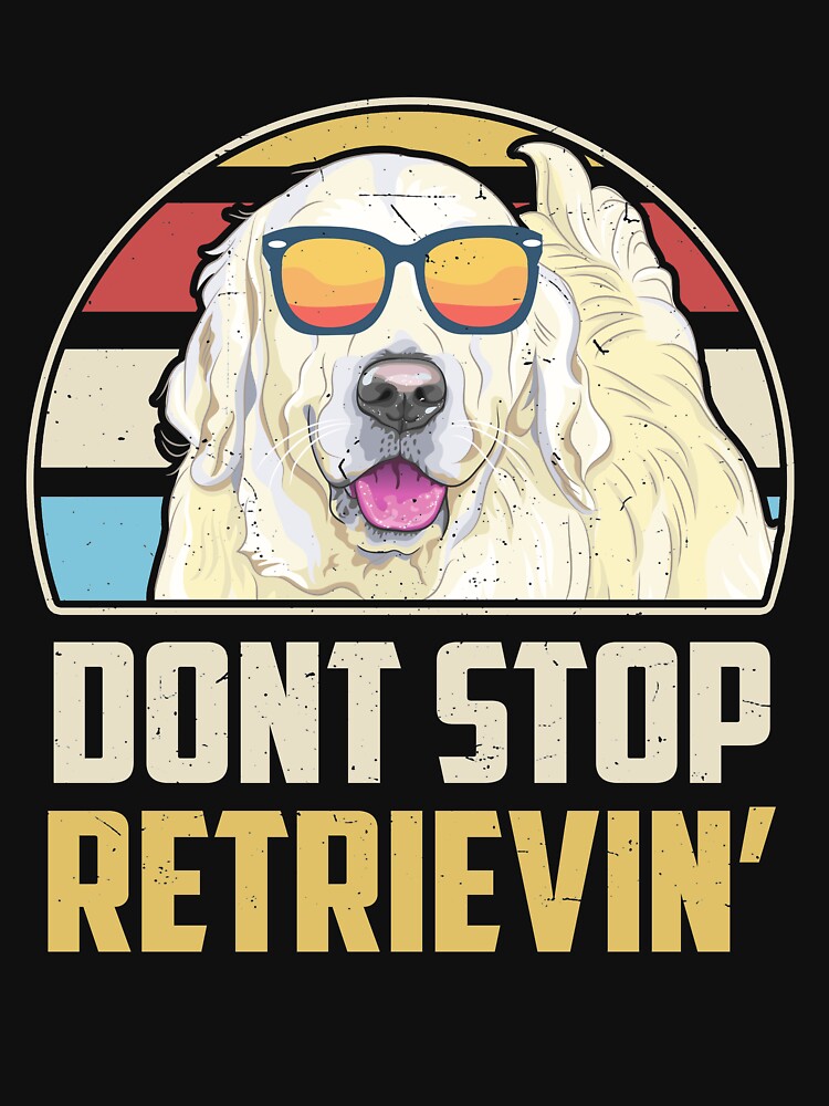 Funny Vintage Dont Stop Retrieving English Cream Golden Retriever by sotojacob T-Shirts, Hoodie, Sweatshirt (Image 3)