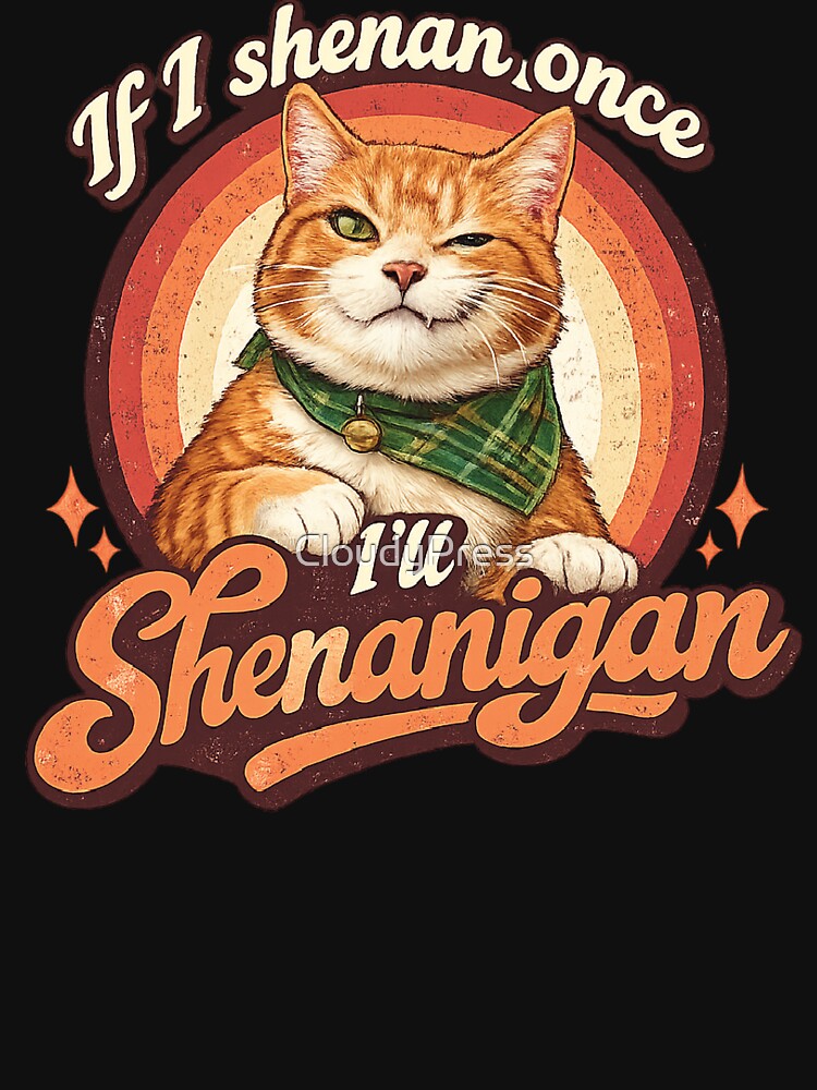 If I Shenan Once I'Ll Shenanigan T-Shirts, Hoodie, Sweatshirt