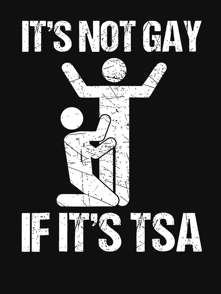 ’S Not Gay If ’S TSA Funny Airport Joke T-Shirts, Hoodie, Sweatshirt