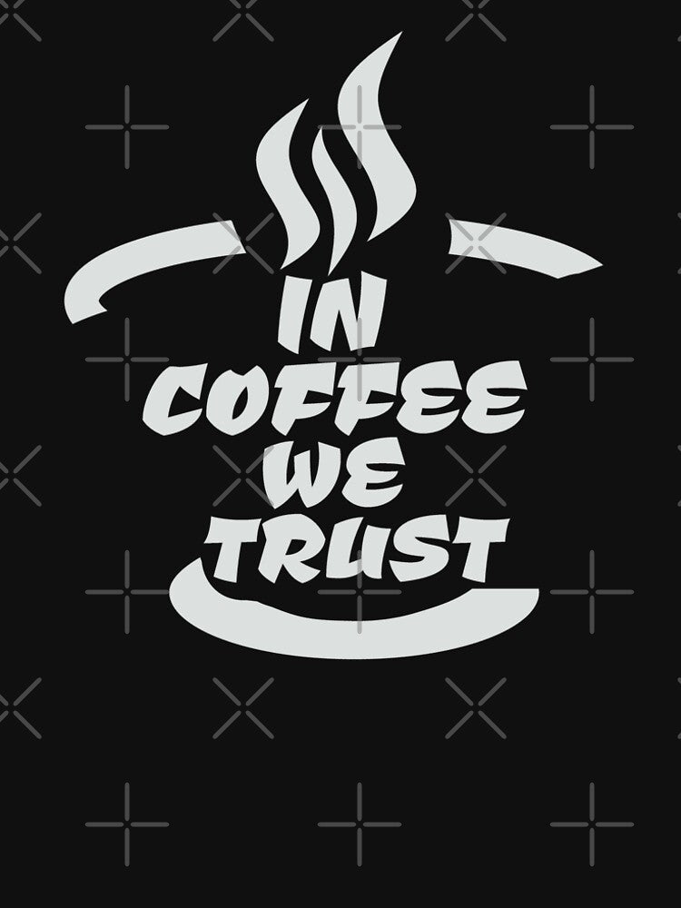 In Coffee We Trust,  Funny Coffee Quote, Coffee Lover Gift, Coffee Design by DesignHouse07 T-Shirts, Hoodie,... (Image 2)