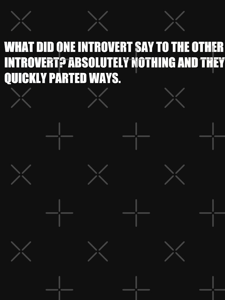 What did one introvert say to the other introvert? by HiddenStar02 T-Shirts, Hoodie, Sweatshirt | BlankRebels.com (Image 3)