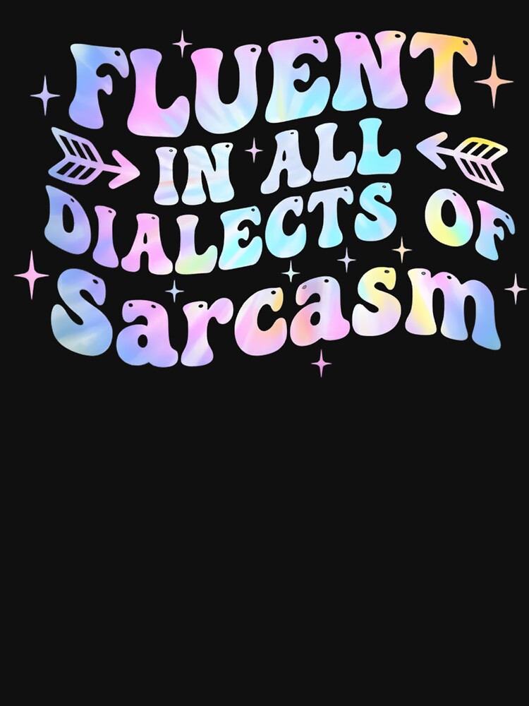 Fluent In All Dialects Of Sarcasm Sarcastic Humor wavy groovy by yassin-stags T-Shirts, Hoodie, Sweatshirt (Image 3)