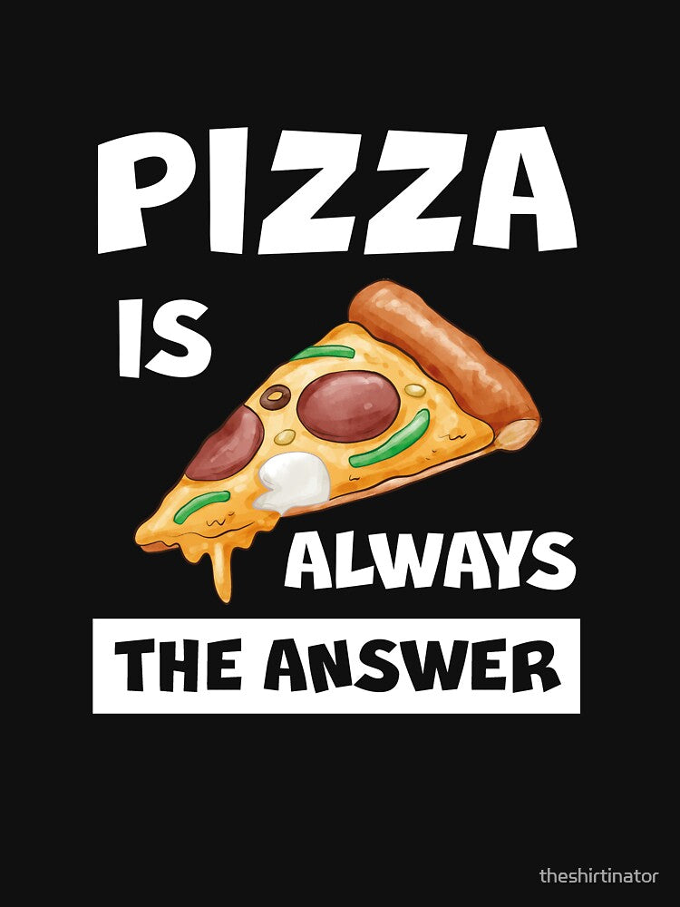 Pizza Is Always The Answer Funny Pizza Quote by theshirtinator T-Shirts, Hoodie, Sweatshirt | BlankRebels.com (Image 3)