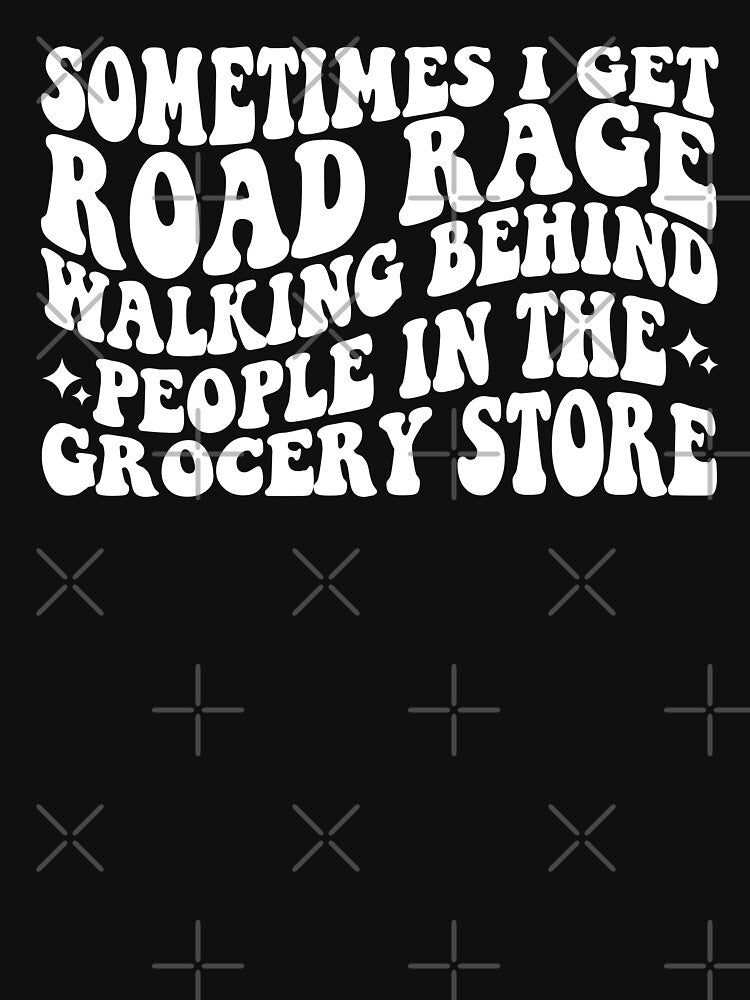 Sometimes I get road rage walking behind people in the grocery store by xfortvnatx T-Shirts, Hoodie, Sweatshirt (Image 3)