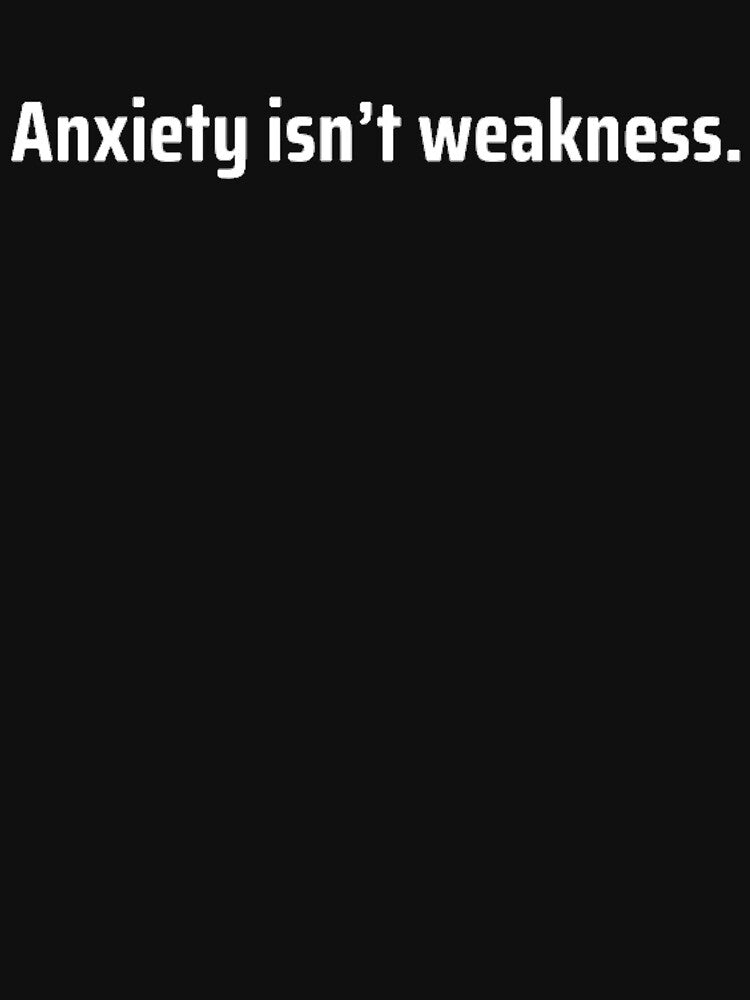 Anxiety Isn’t Weakness by TheUrbanStyle T-Shirts, Hoodie, Sweatshirt | BlankRebels.com (Image 3)