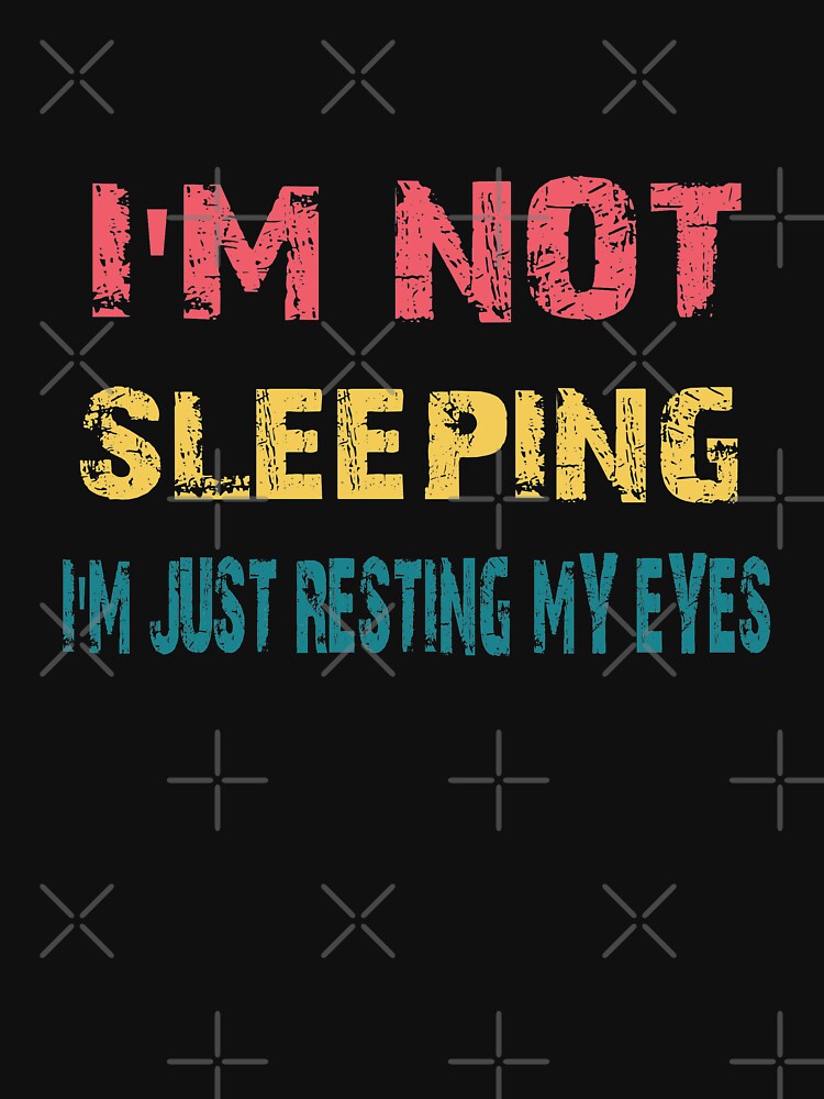 I'm Not Sleeping I'm Just Resting My Eyes by ELAB27