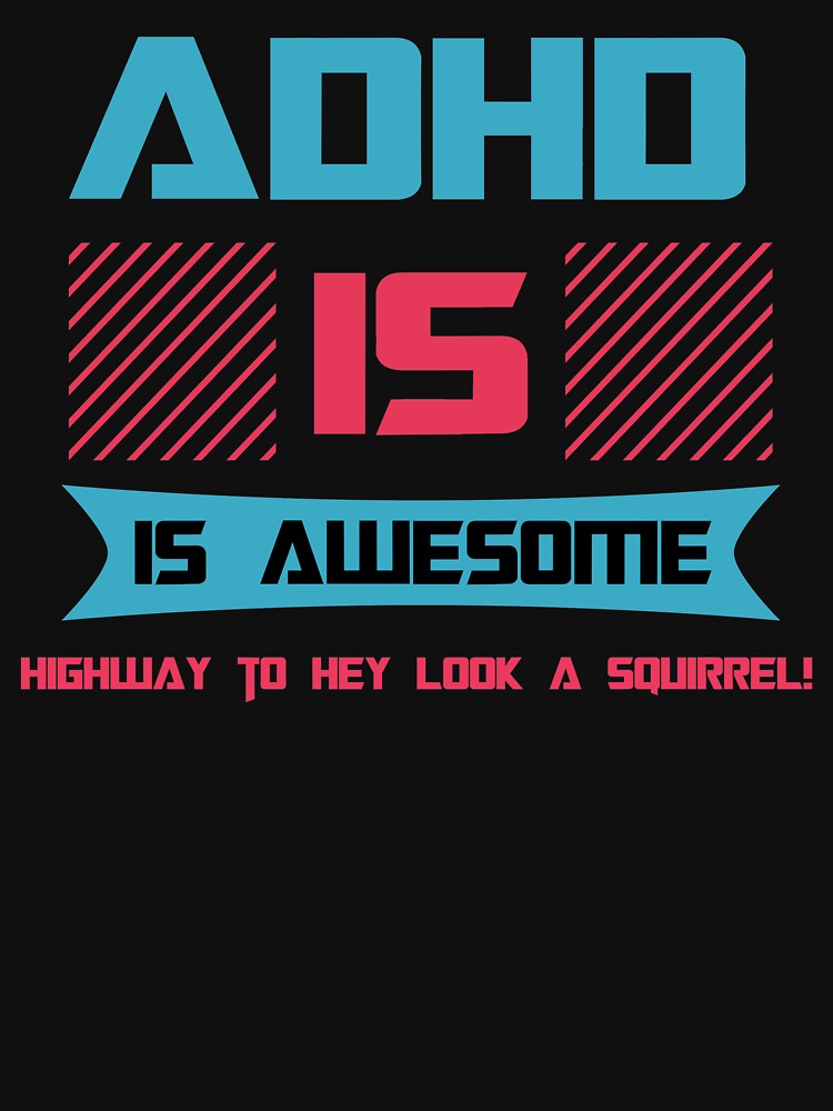 ADHD Is Awesome Highway To Hey Look A Squirrel by Color-Sparkle T-Shirts, Hoodie, Sweatshirt | BlankRebels.com (Image 3)
