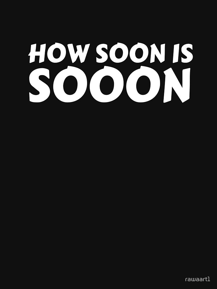 How Soon Is Soon by rawaart1 T-Shirts, Hoodie, Sweatshirt | BlankRebels.com (Image 3)