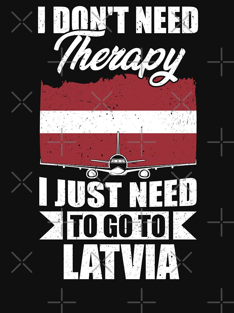 I Don't Need Therapy I Just Need to Go to latvia by GabbyKash