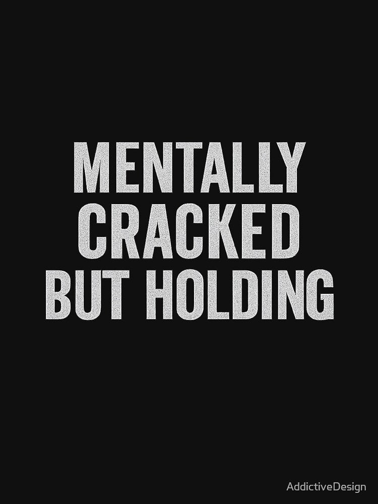 Mentally Cracked But Holding On – Relatable Dark Humor by AddictiveDesign T-Shirts, Hoodie, Sweatshirt (Image 3)
