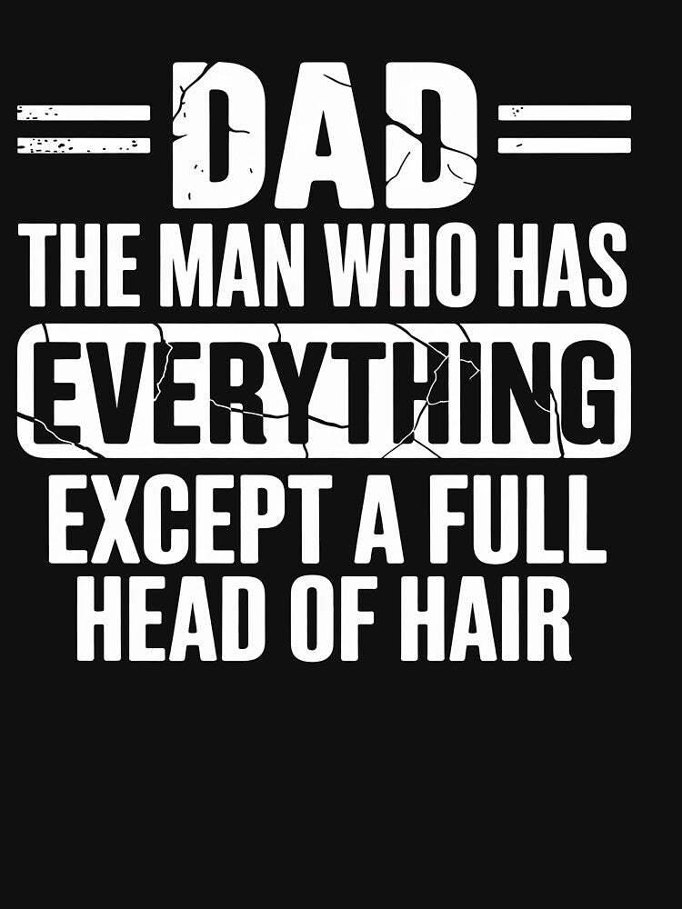 Dad The Man Who Has Everything Except A Full Head Of Hair by GaryBellcvbnb T-Shirts, Hoodie, Sweatshirt (Image 3)