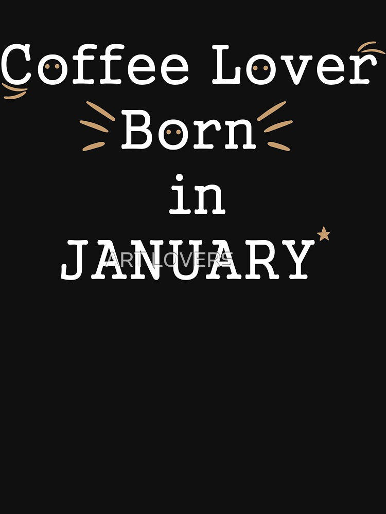 Coffee lover born in january by َART LOVERS ★★★★★ T-Shirts, Hoodie, Sweatshirt | BlankRebels.com (Image 3)