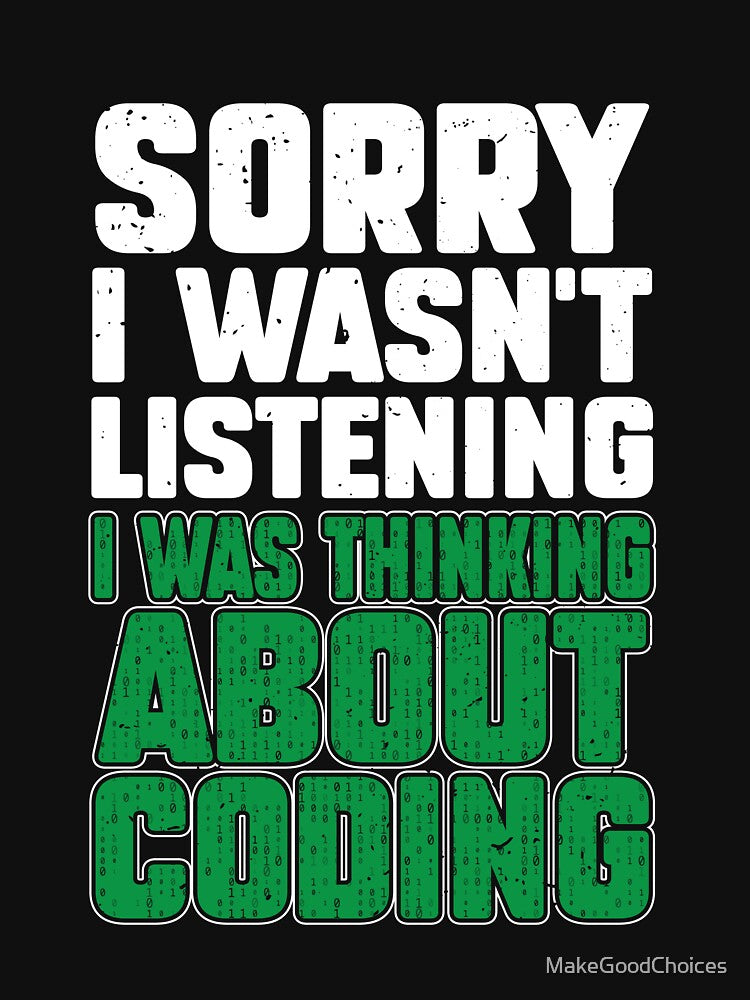 Sorry I Wasn't Listening I Was Thinking About Coding Expert by MakeGoodChoices T-Shirts, Hoodie, Sweatshirt (Image 3)