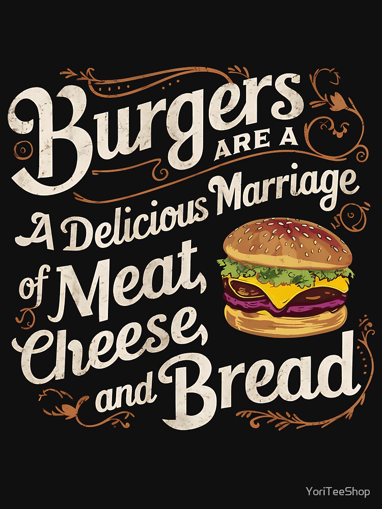 Burgers are a delicious marriage of meat, cheese, and bread by YoriTeeShop T-Shirts, Hoodie, Sweatshirt (Image 3)