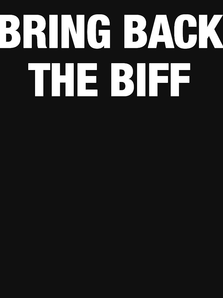 Bring Back the Biff Essential T Shirt by Jimrris Hoodie, Sweatshirt | BlankRebels.com (Image 3)